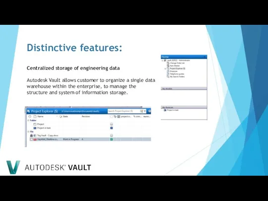 Distinctive features: Centralized storage of engineering data Autodesk Vault allows customer