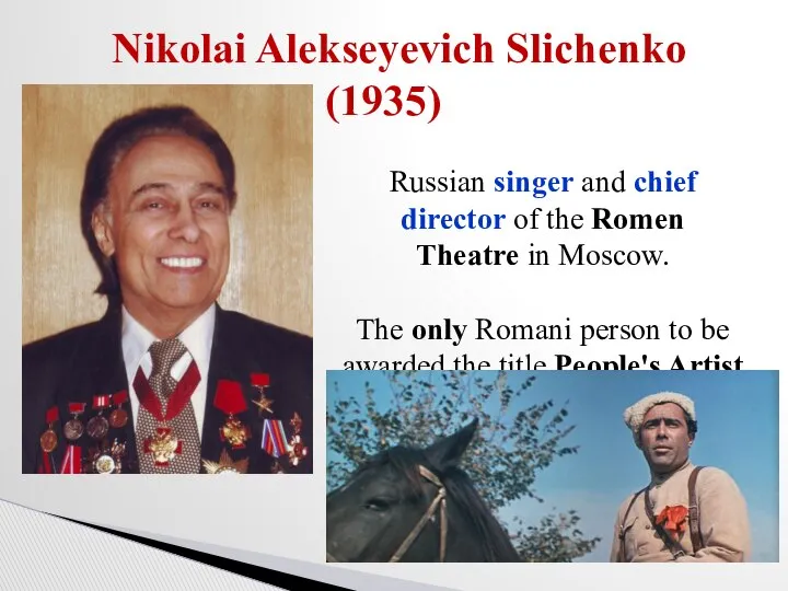 Nikolai Alekseyevich Slichenko (1935) Russian singer and chief director of the