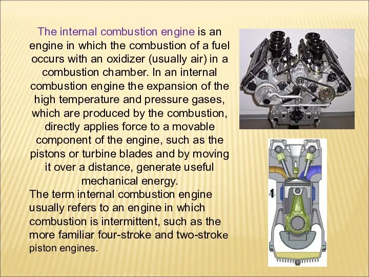 The internal combustion engine is an engine in which the combustion