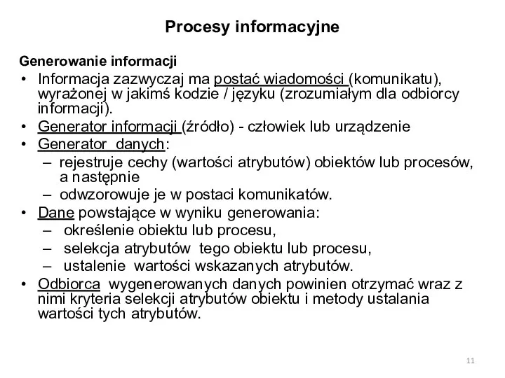 Procesy informacyjne Generowanie informacji Informacja zazwyczaj ma postać wiadomości (komunikatu), wyrażonej