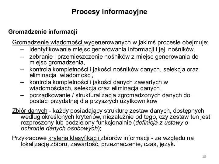 Procesy informacyjne Gromadzenie informacji Gromadzenie wiadomości wygenerowanych w jakimś procesie obejmuje: