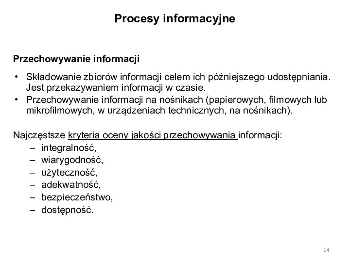 Procesy informacyjne Przechowywanie informacji Składowanie zbiorów informacji celem ich późniejszego udostępniania.