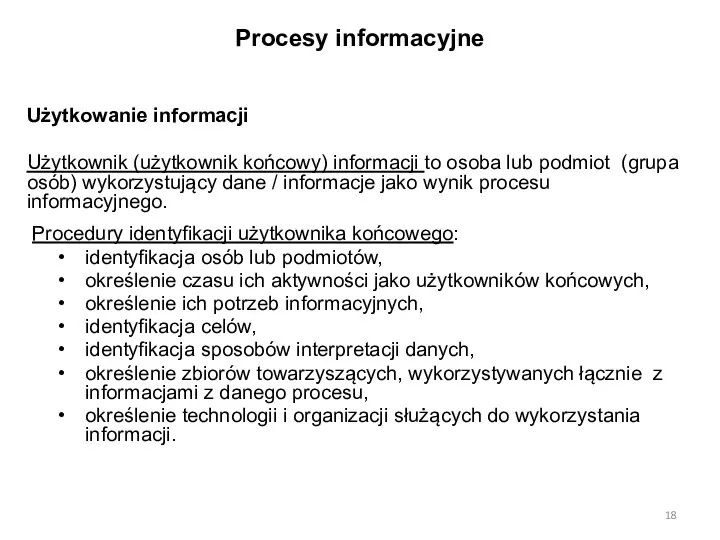 Procesy informacyjne Użytkowanie informacji Użytkownik (użytkownik końcowy) informacji to osoba lub