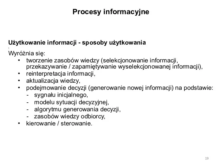 Procesy informacyjne Użytkowanie informacji - sposoby użytkowania : Wyróżnia się: tworzenie