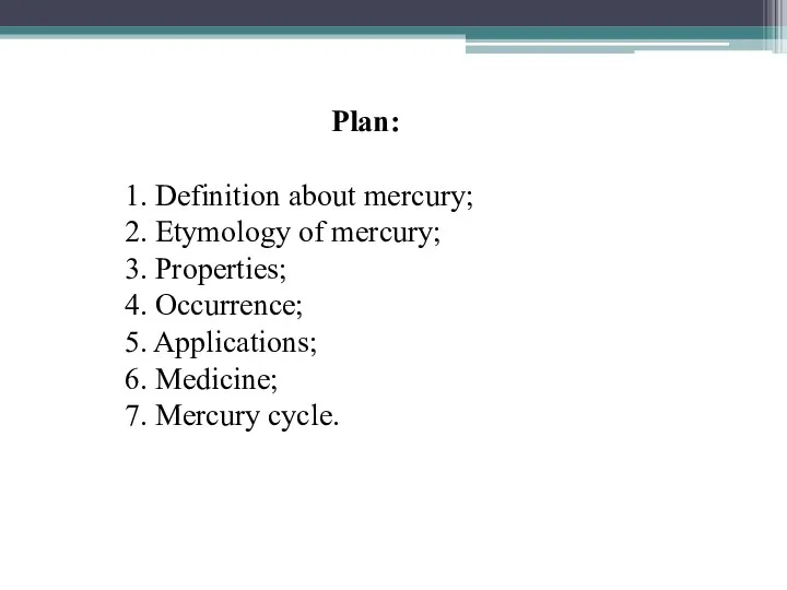 Plan: 1. Definition about mercury; 2. Etymology of mercury; 3. Properties;