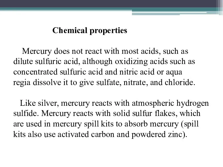 Chemical properties Mercury does not react with most acids, such as