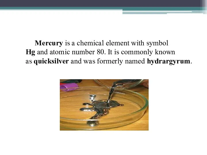 Mercury is a chemical element with symbol Hg and atomic number