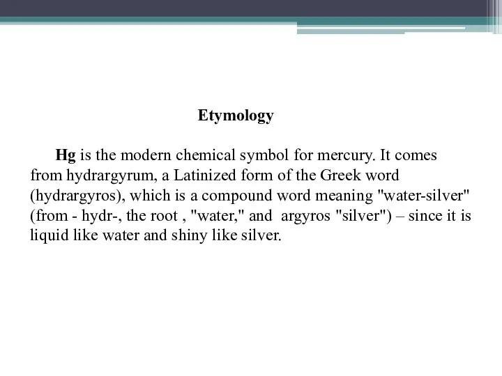 Etymology Hg is the modern chemical symbol for mercury. It comes