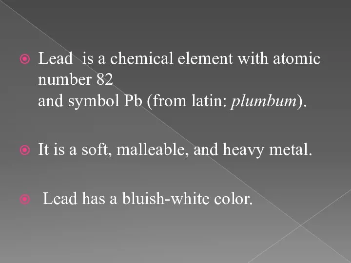 Lead is a chemical element with atomic number 82 and symbol