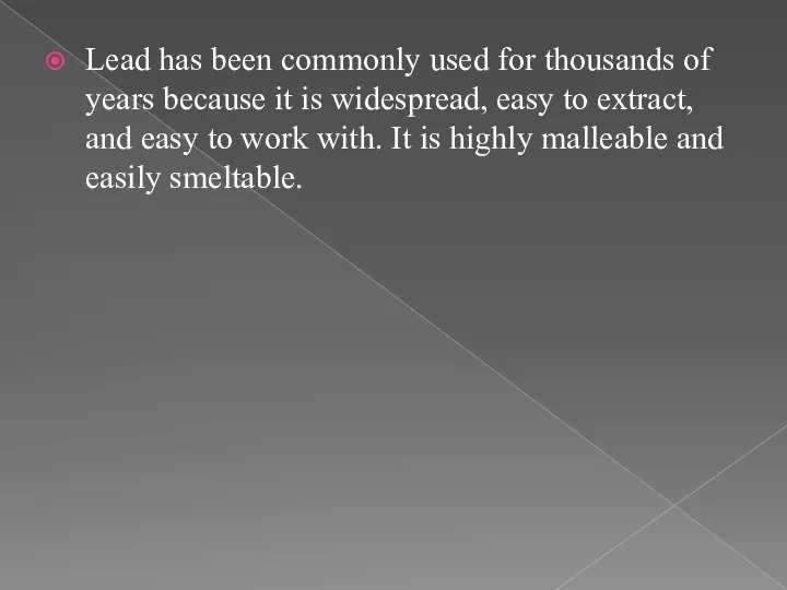 Lead has been commonly used for thousands of years because it