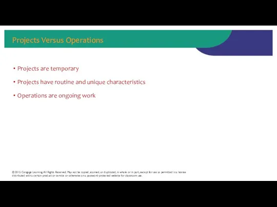 Projects Versus Operations Projects are temporary Projects have routine and unique