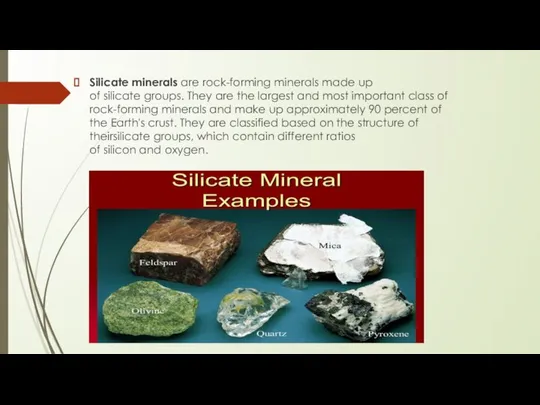 Silicate minerals are rock-forming minerals made up of silicate groups. They