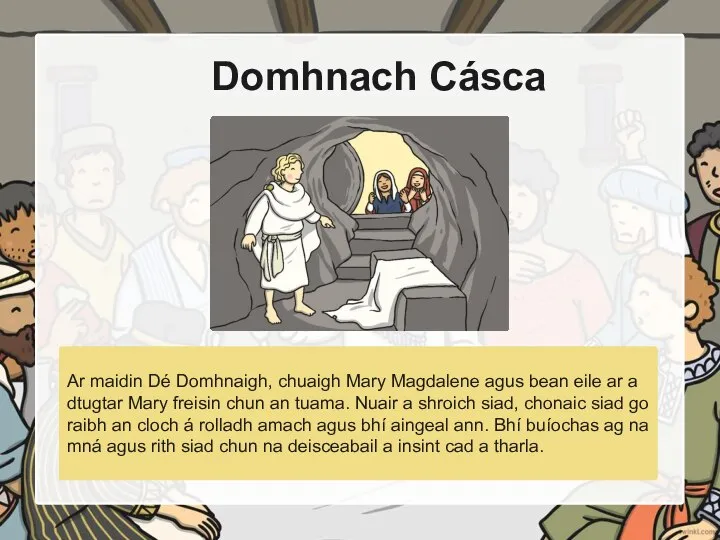 Domhnach Cásca Ar maidin Dé Domhnaigh, chuaigh Mary Magdalene agus bean