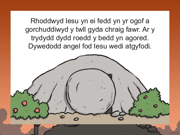 Rhoddwyd Iesu yn ei fedd yn yr ogof a gorchuddiwyd y