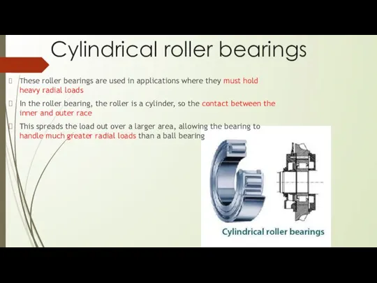 Cylindrical roller bearings These roller bearings are used in applications where