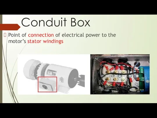 Conduit Box Point of connection of electrical power to the motor’s stator windings