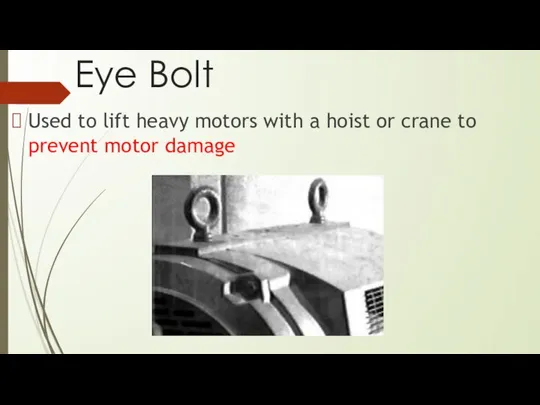 Eye Bolt Used to lift heavy motors with a hoist or crane to prevent motor damage