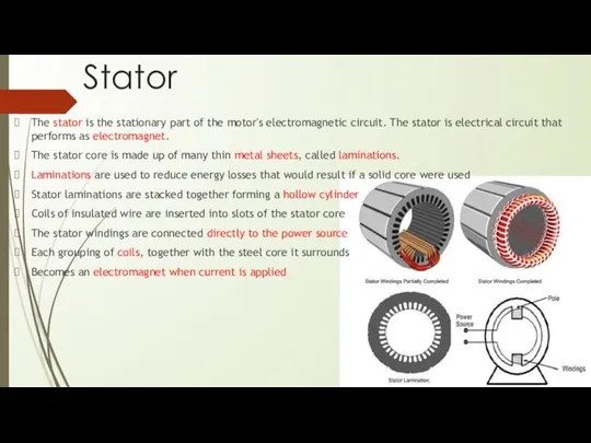 Stator The stator is the stationary part of the motor's electromagnetic