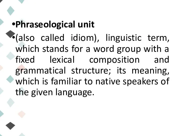 Phraseological unit (also called idiom), linguistic term, which stands for a