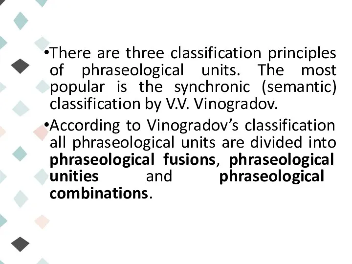 There are three classification principles of phraseological units. The most popular