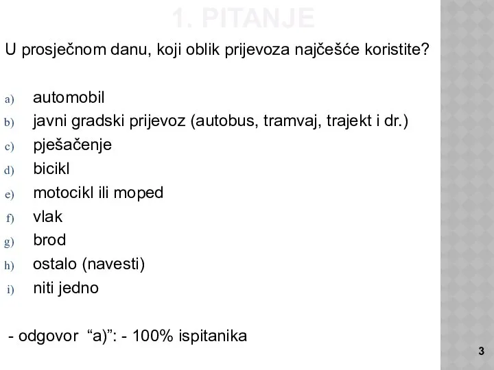 1. PITANJE U prosječnom danu, koji oblik prijevoza najčešće koristite? automobil