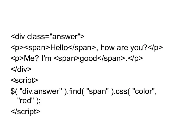 Hello , how are you? Me? I'm good . $( "div.answer"