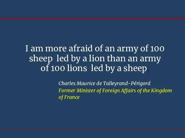 I am more afraid of an army of 100 sheep led