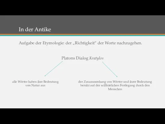 In der Antike Aufgabe der Etymologie: der „Richtigkeit“ der Worte nachzugehen.