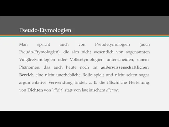 Pseudo-Etymologien Man spricht auch von Pseudetymologien (auch Pseudo-Etymologien), die sich nicht