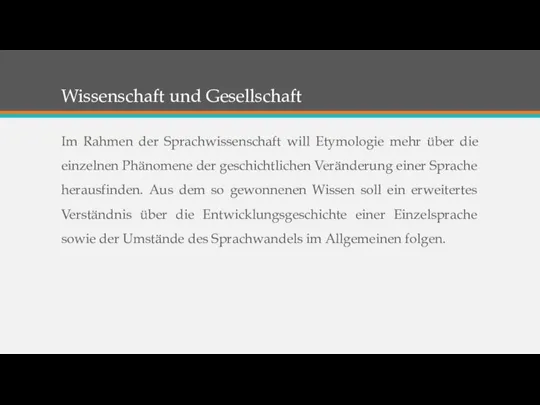 Wissenschaft und Gesellschaft Im Rahmen der Sprachwissenschaft will Etymologie mehr über