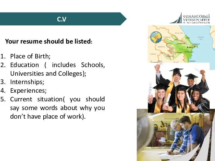 C.V Your resume should be listed: Place of Birth; Education (