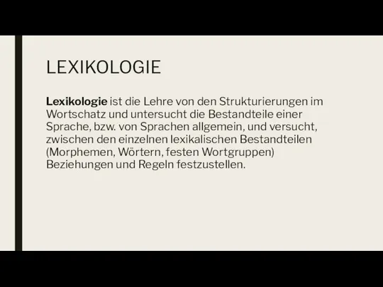 LEXIKOLOGIE Lexikologie ist die Lehre von den Strukturierungen im Wortschatz und