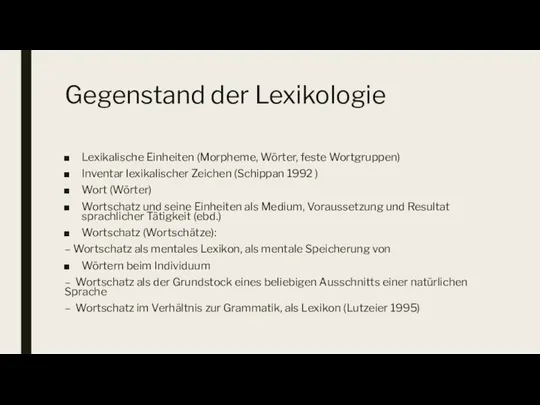 Gegenstand der Lexikologie Lexikalische Einheiten (Morpheme, Wörter, feste Wortgruppen) Inventar lexikalischer