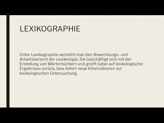 LEXIKOGRAPHIE Unter Lexikographie versteht man den Anwendungs- und Arbeitsbereich der Lexikologie.