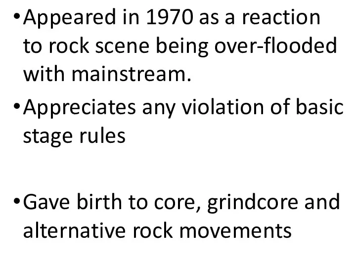 Appeared in 1970 as a reaction to rock scene being over-flooded