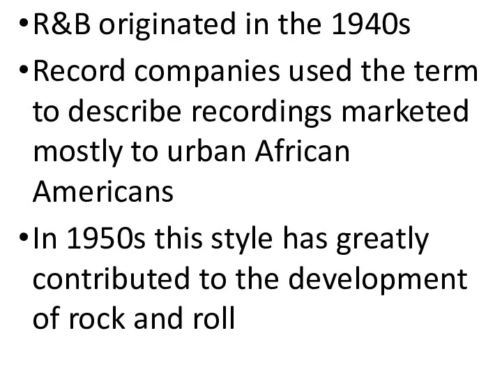 R&B originated in the 1940s Record companies used the term to