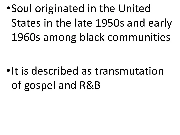 Soul originated in the United States in the late 1950s and