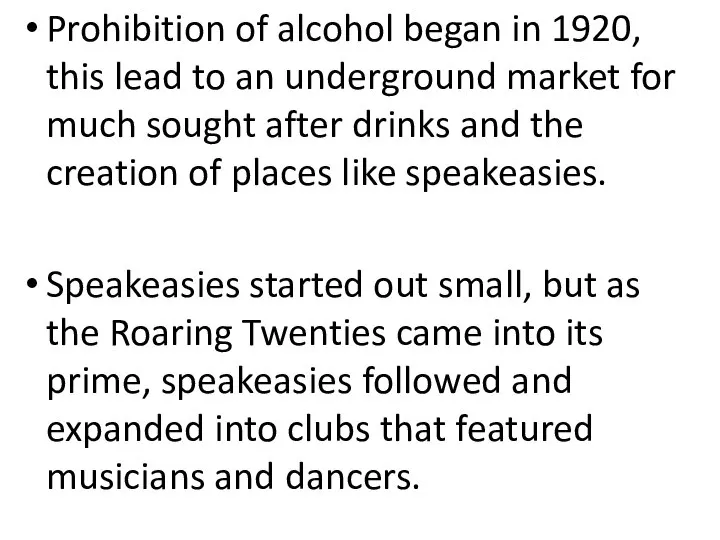 Prohibition of alcohol began in 1920, this lead to an underground