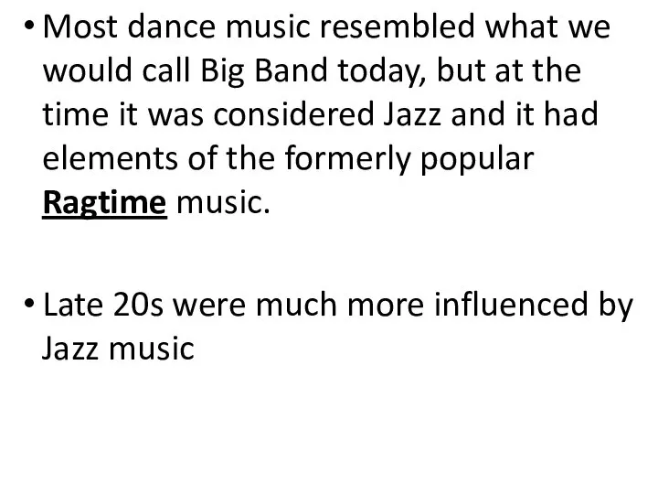 Most dance music resembled what we would call Big Band today,