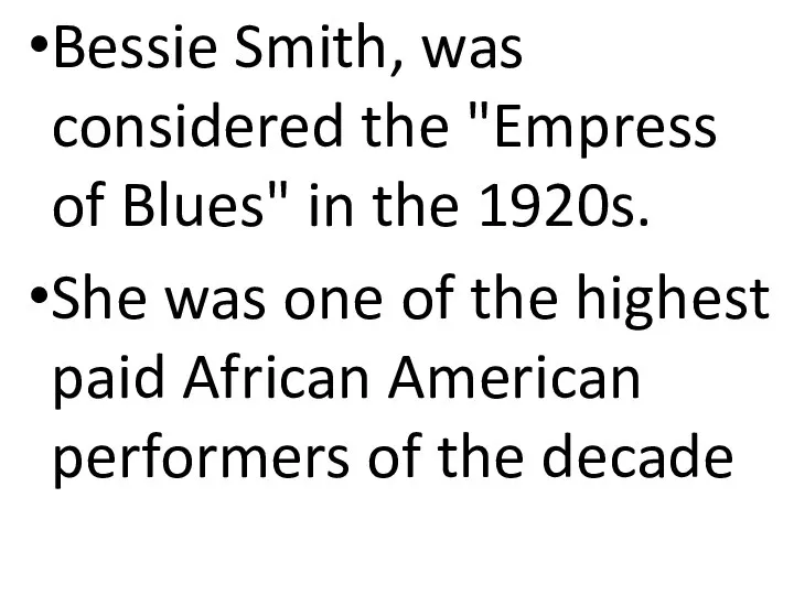 Bessie Smith, was considered the "Empress of Blues" in the 1920s.