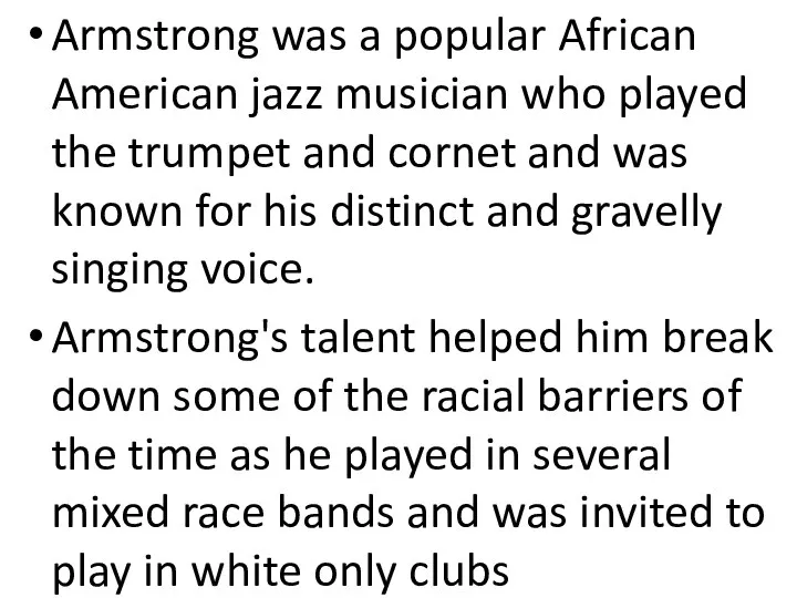 Armstrong was a popular African American jazz musician who played the