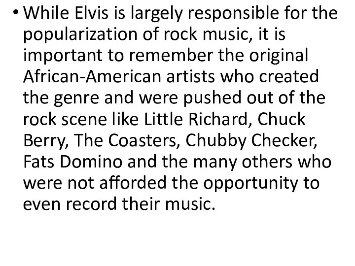 While Elvis is largely responsible for the popularization of rock music,