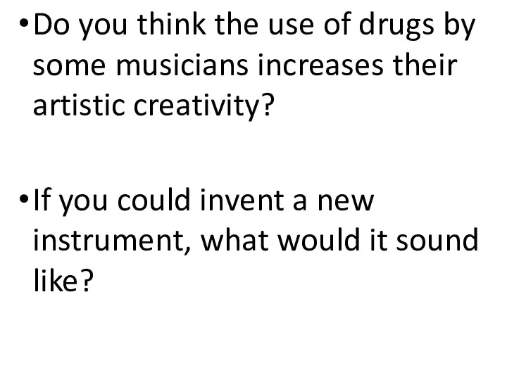 Do you think the use of drugs by some musicians increases