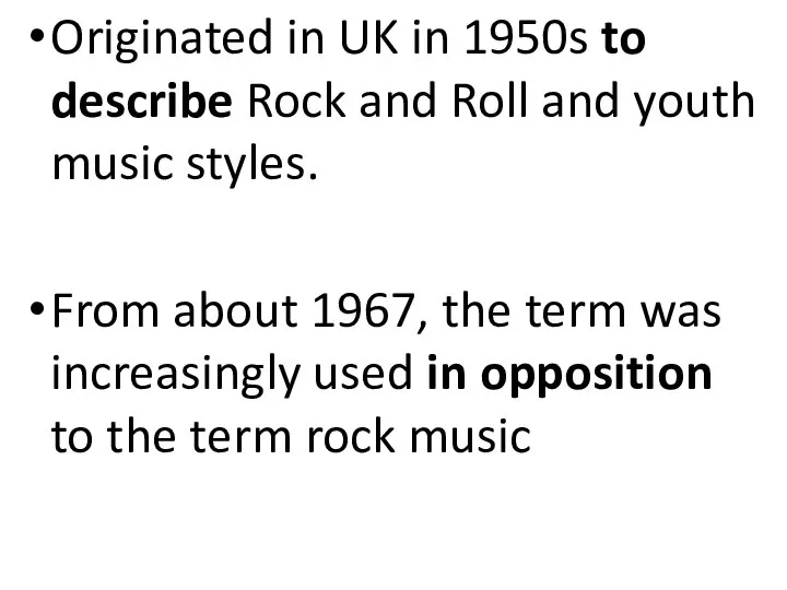Originated in UK in 1950s to describe Rock and Roll and