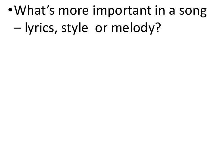 What’s more important in a song – lyrics, style or melody?