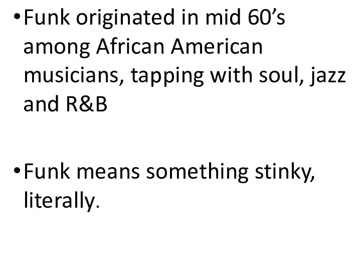 Funk originated in mid 60’s among African American musicians, tapping with