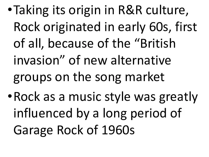 Taking its origin in R&R culture, Rock originated in early 60s,