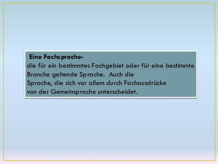 Eine Fachsprache- die für ein bestimmtes Fachgebiet oder für eine bestimmte