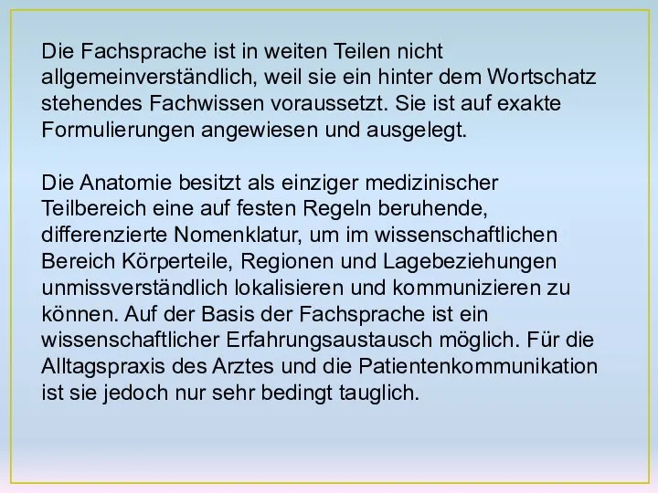 Die Fachsprache ist in weiten Teilen nicht allgemeinverständlich, weil sie ein