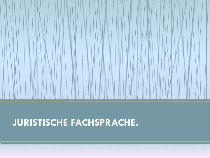 JURISTISCHE FACHSPRACHE.